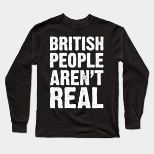 British People Aren't Real v4 Long Sleeve T-Shirt